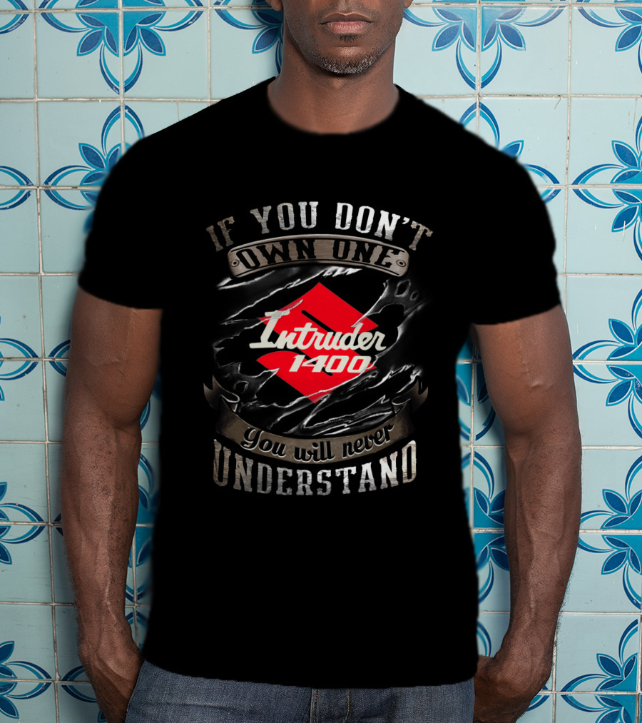 If You Don't Own One Intruder 1400 You Will Never Understand T-Shirt