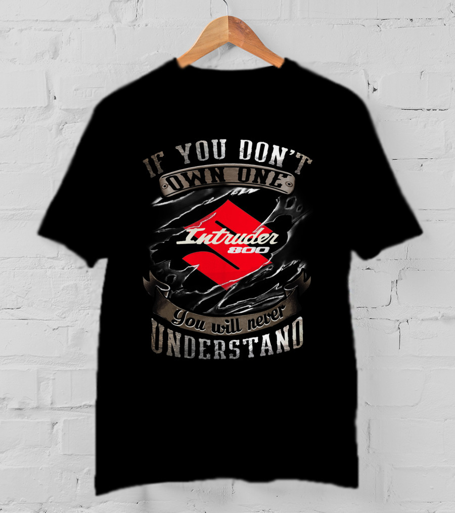 Suzuki Intruder 800 If You Don't Own One You Will Never Understand T-Shirt
