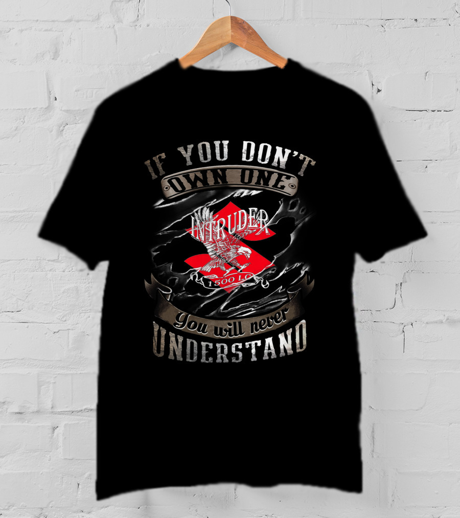If You Don't Own One Intruder 1500 LC You Will Never Understand T-Shirt
