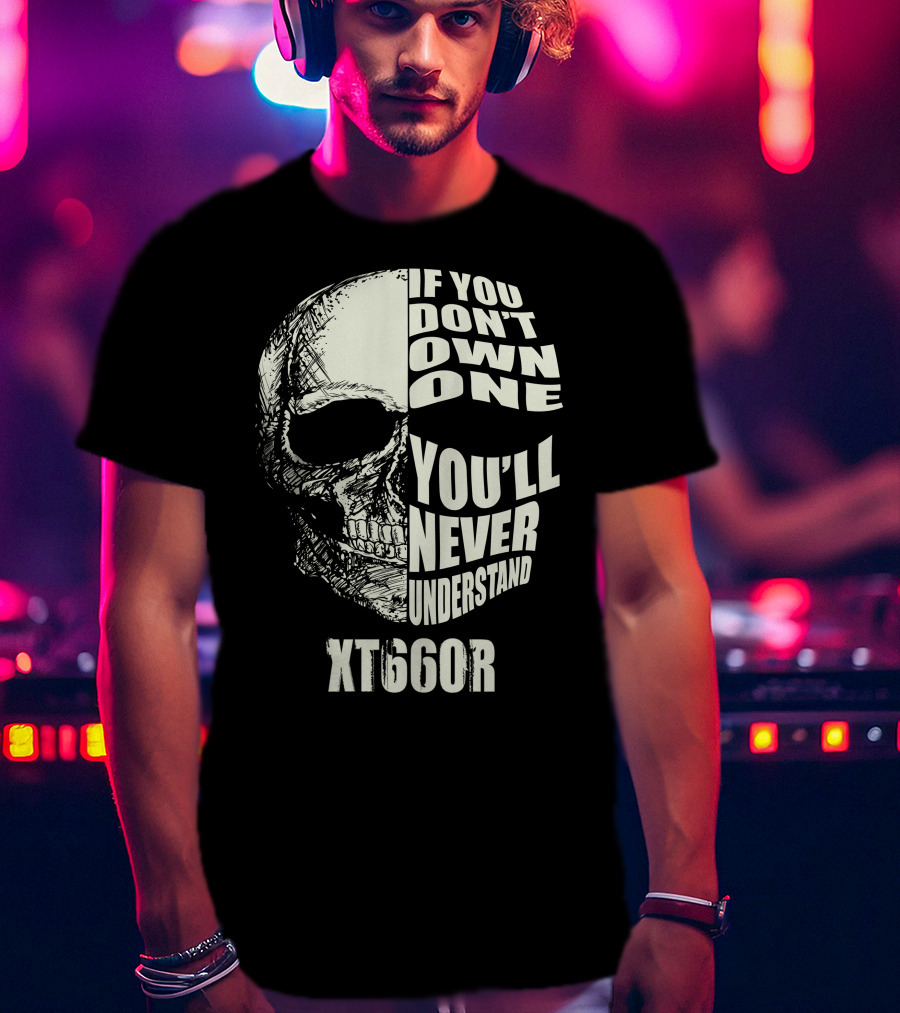 If You Don't Own One You'll Never Understand XT660R T-Shirt