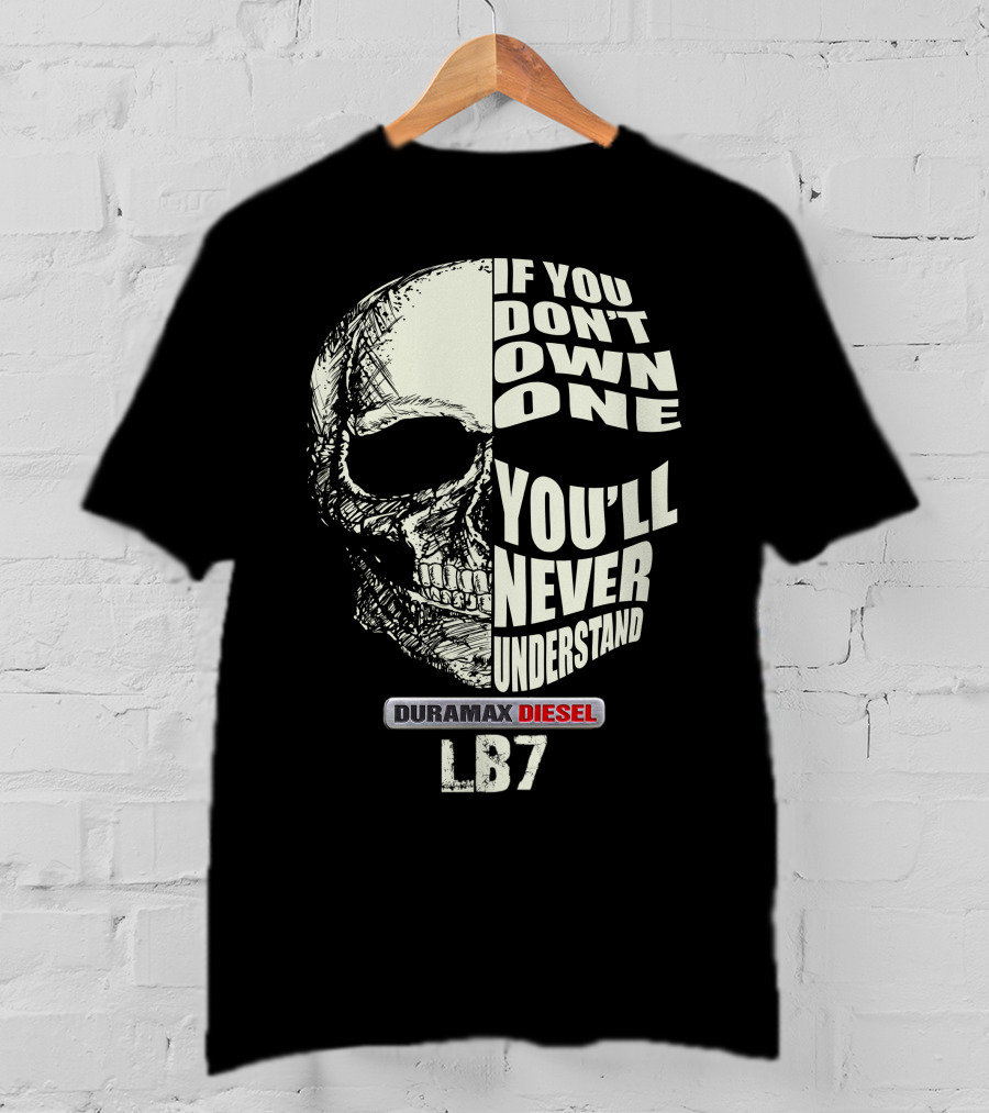 IF YOU DON'T OWN ONE YOU'LL NEVER UNDERSTAND DURAMAX DIESEL LB7 T-Shirt