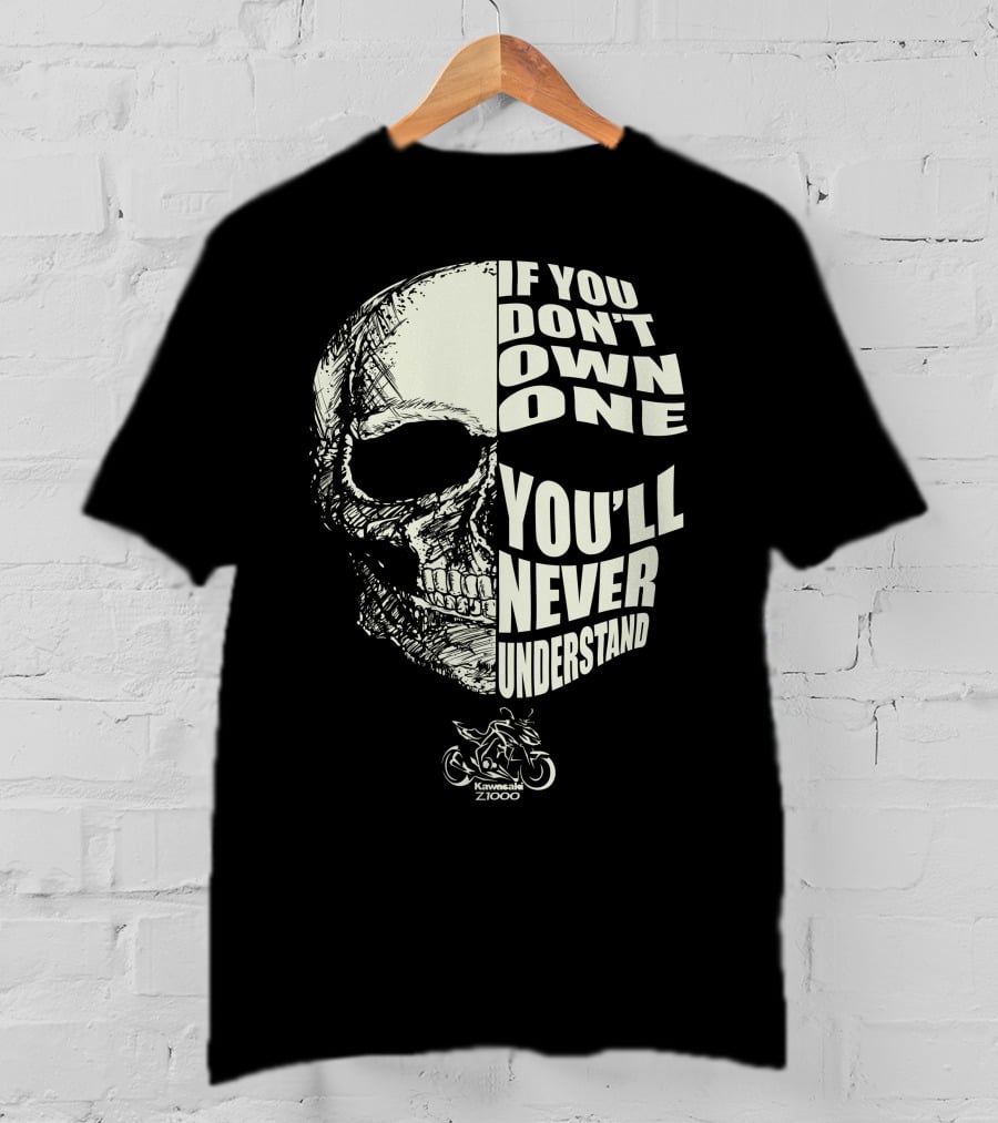 If You Don't Own One You'll Never Understand Kawasaki Z1000 T-Shirt