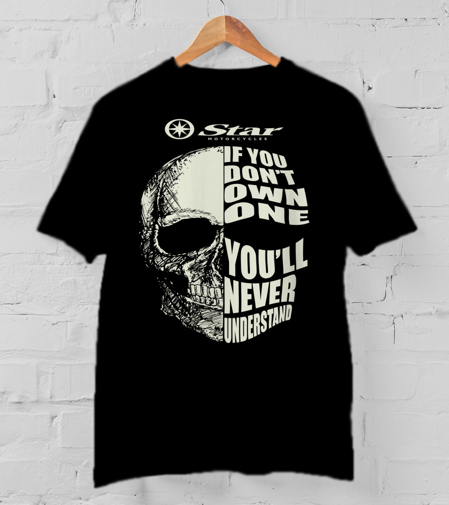 Star Motorcycles If You Don’t Own One You’ll Never Understand T-Shirt
