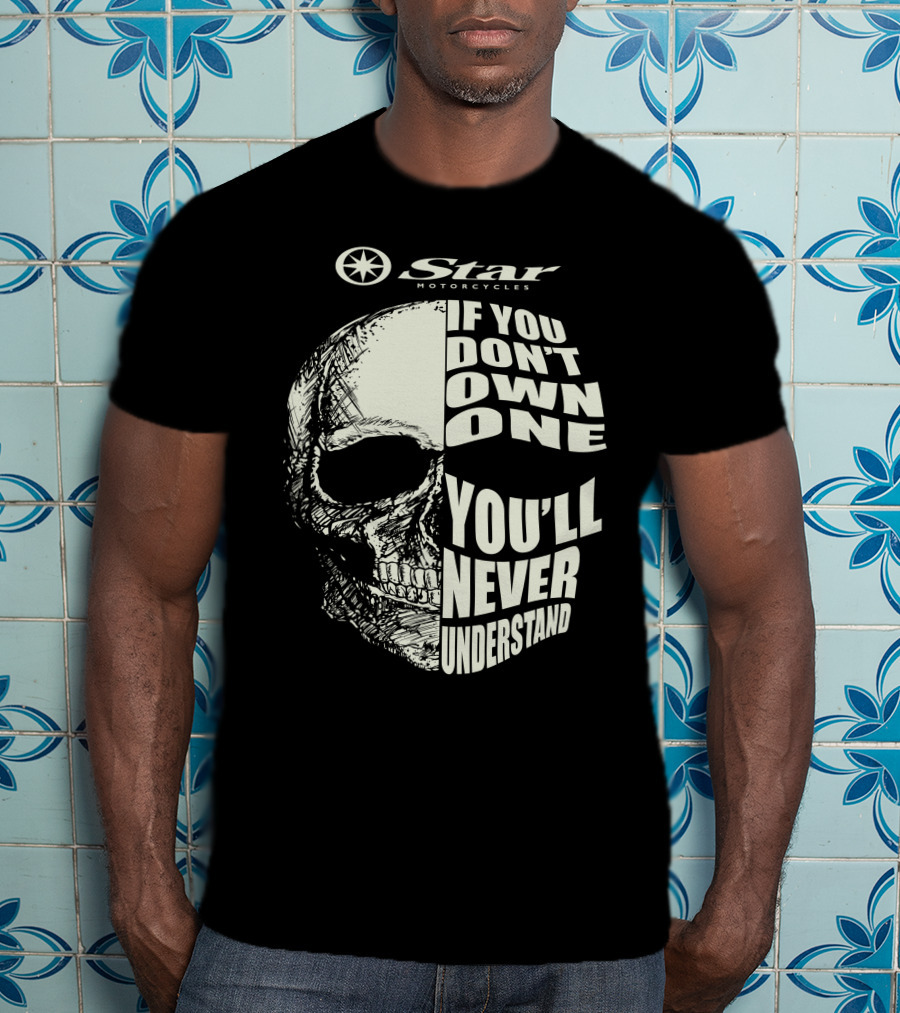 Star Motorcycles If You Don’t Own One You’ll Never Understand T-Shirt