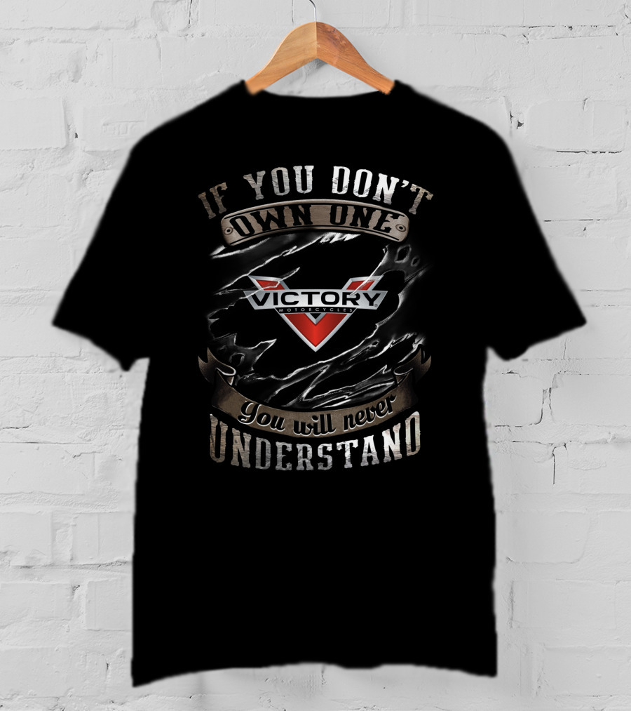 If You Don't Own One Victory Motorcycle You Will Never Understand T-Shirt