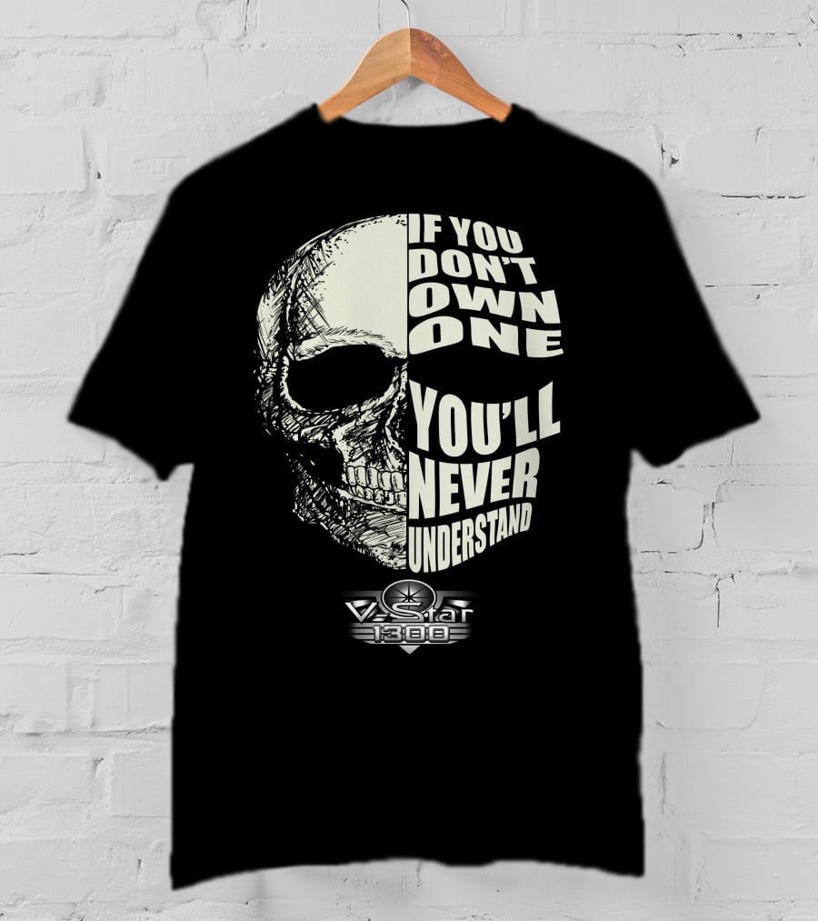 If You Don't Own One You'll Never Understand Yamaha V Star 1300 Skull T-Shirt