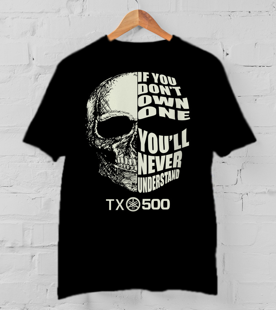 If You Don't Own One You'll Never Understand Yamaha TX500 Skull T-Shirt