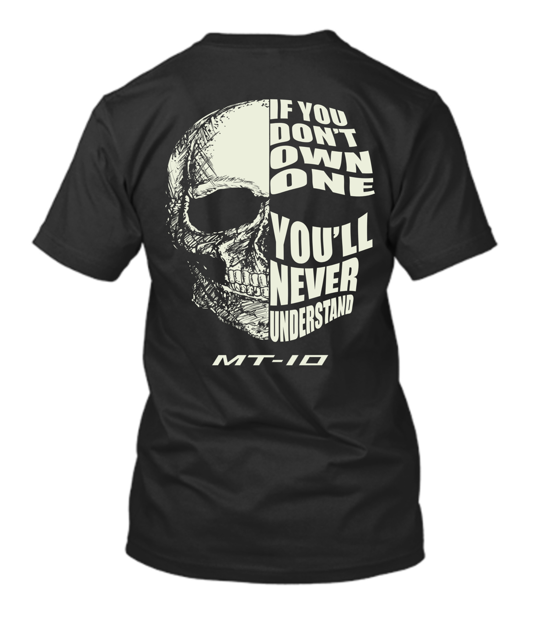 If You Don't Own One You'll Never Understand MT-10 T-Shirt