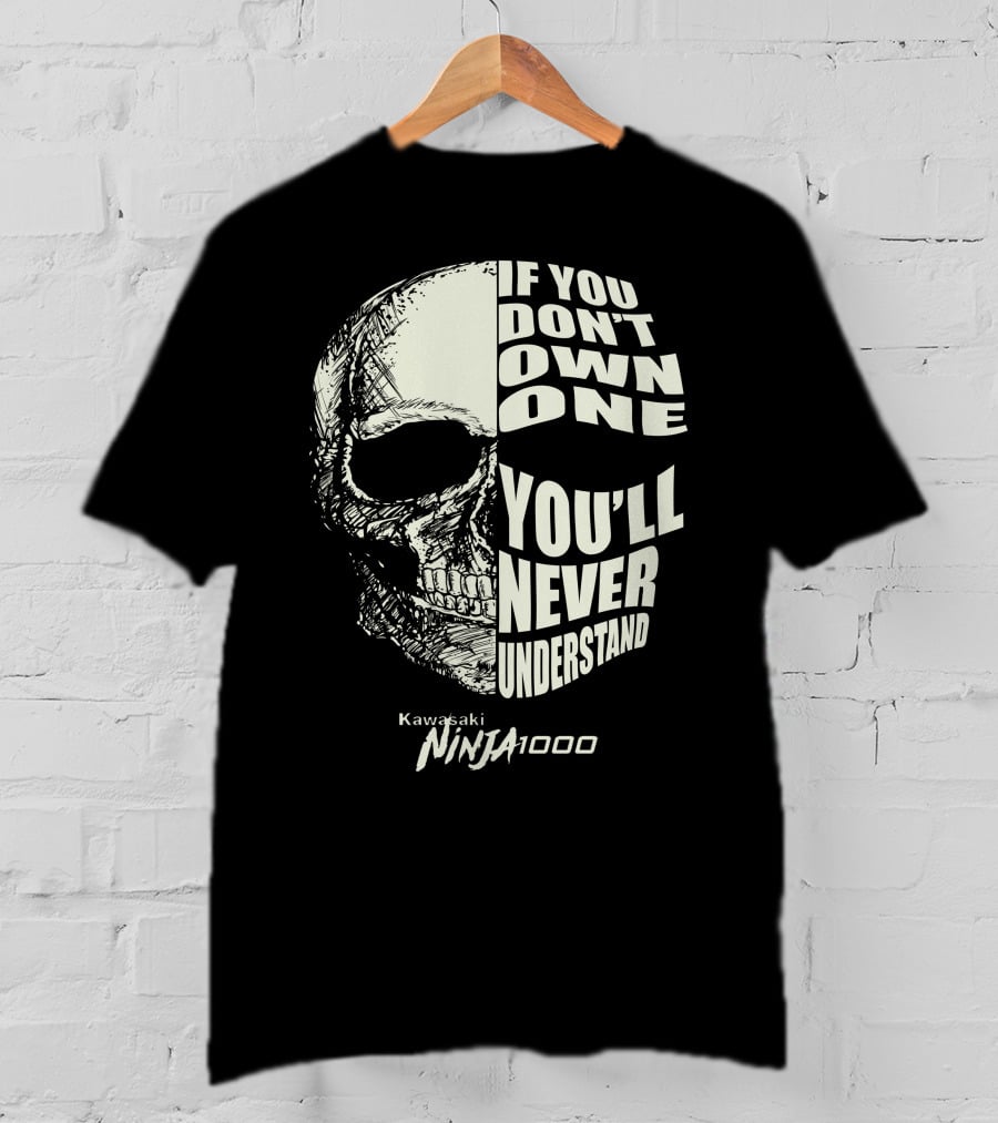 Kawasaki Ninja 1000 If You Don't Own One You'll Never Understand Skull T-Shirt