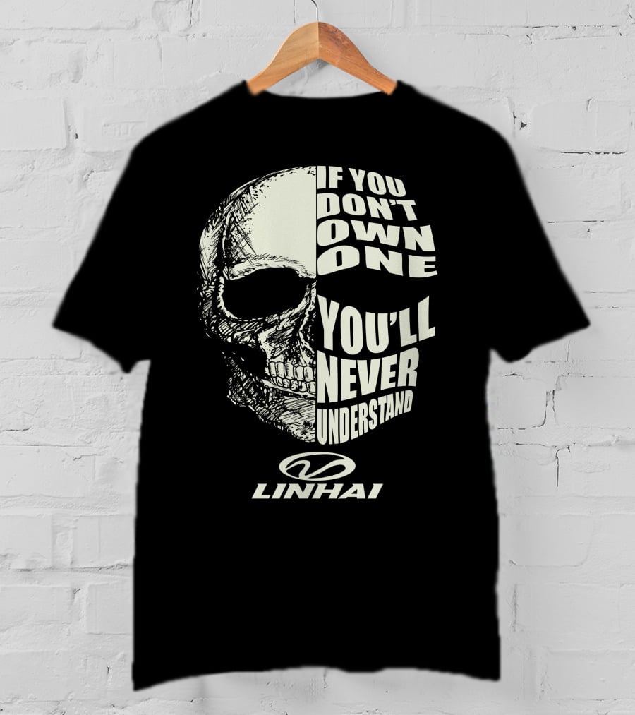 IF YOU DON'T OWN ONE YOU'LL NEVER UNDERSTAND LINHAI T-Shirt