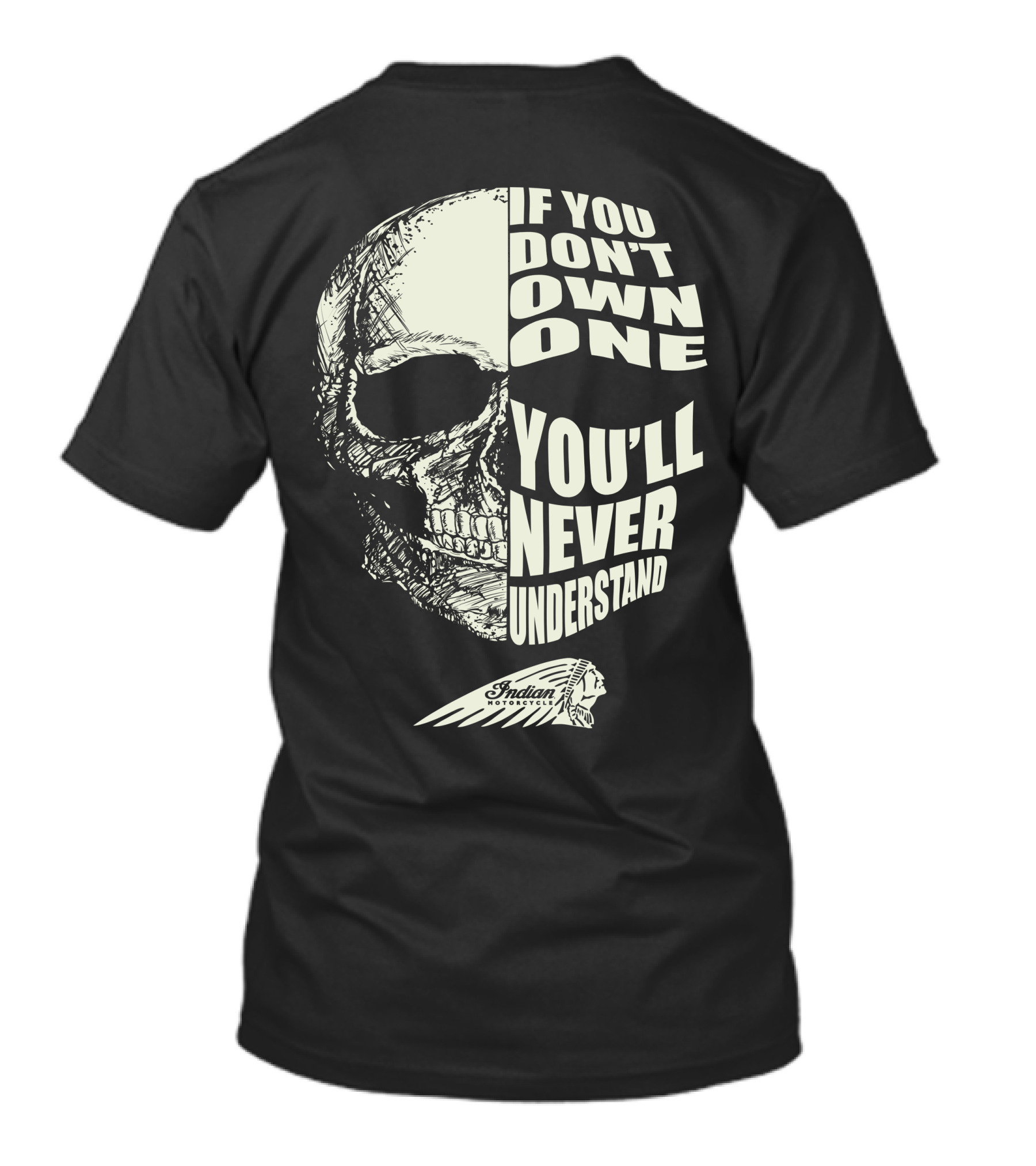 Indian Motorcycle If You Don't Own One You'll Never Understand Skull T-Shirt