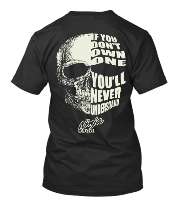 If You Don't Own One You'll Never Understand Ninja 650R T-Shirt