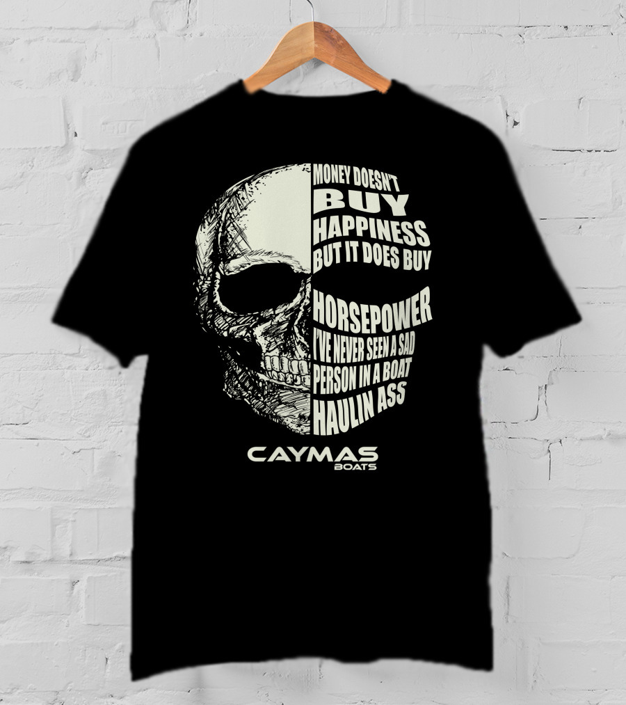 Caymas Boats Money Doesn't Buy Happiness It Does Buy Horsepower Haulin Ass T-Shirt