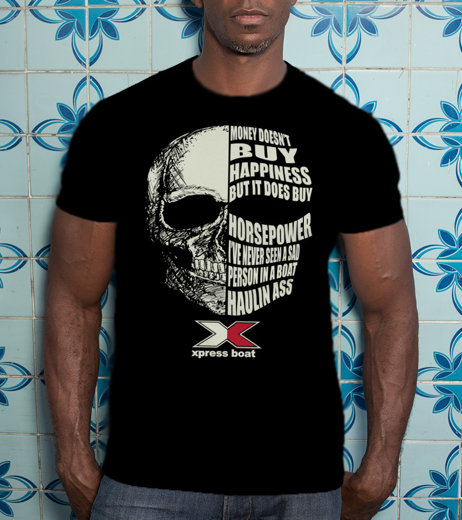 Money Doesn't Buy Happiness But It Does Buy Horsepower Xpress Boat Skull T-Shirt