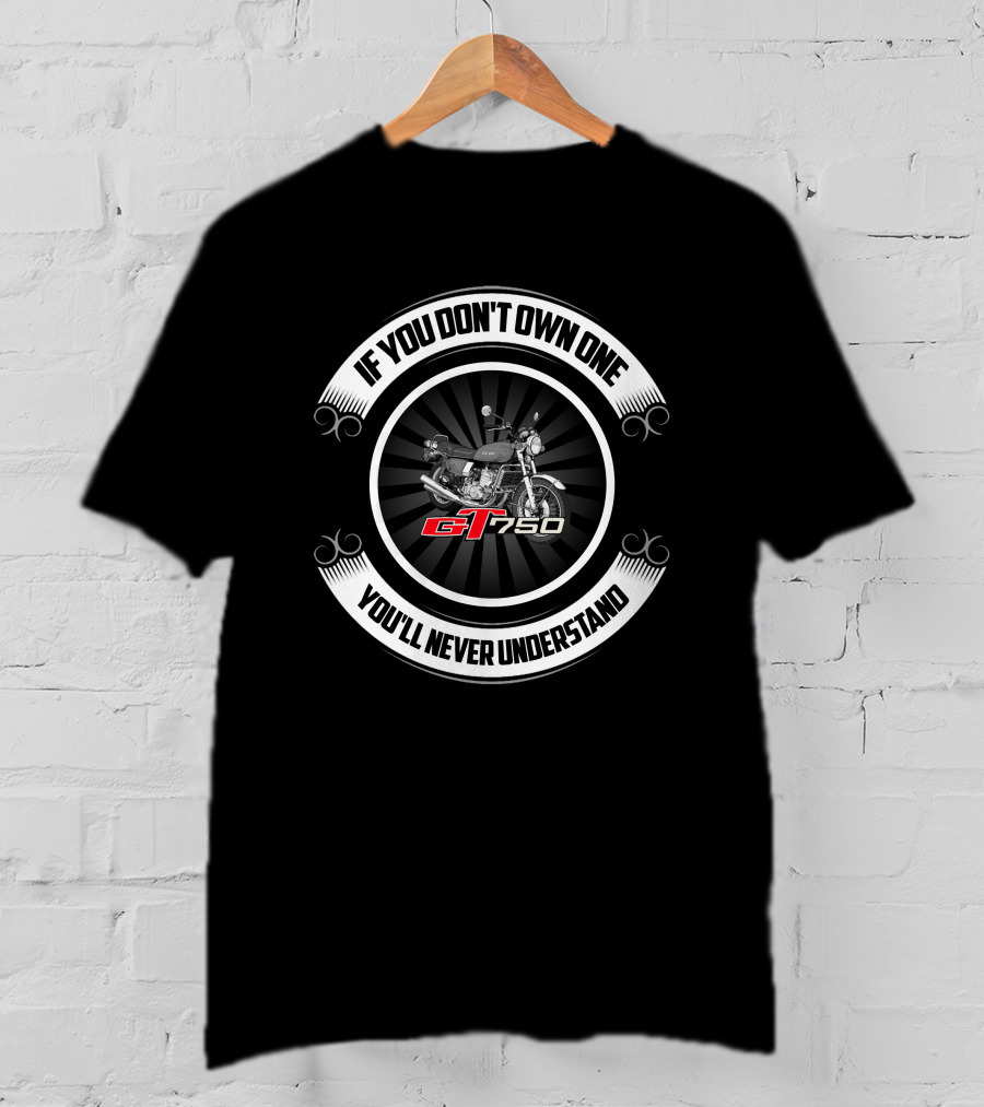 If You Don't Own One Suzuki Gt750 You'll Never Understand T-Shirt