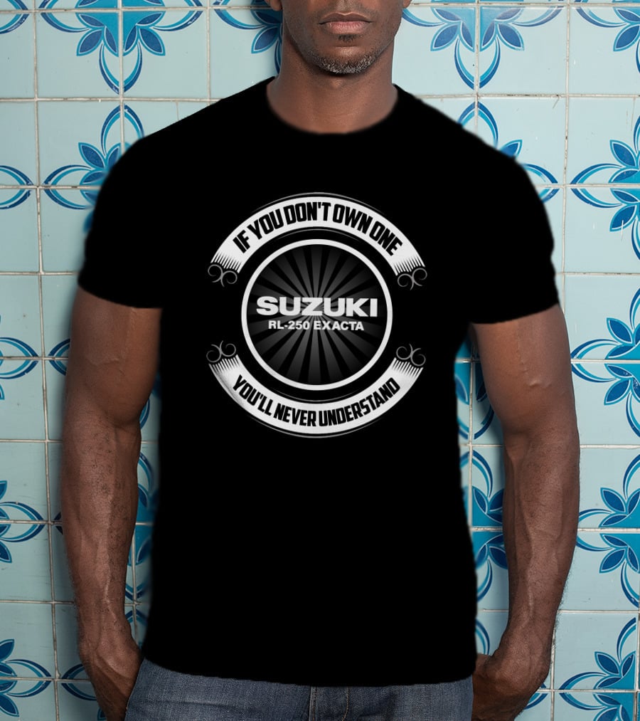 SUZUKI RL250 Exacta If You Don't Own One You'll Never Understand T-Shirt