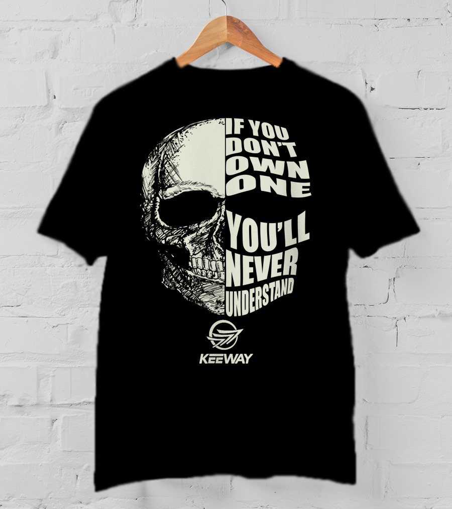 If You Don't Own One You'll Never Understand Keeway Motorcycle Skull T-Shirt