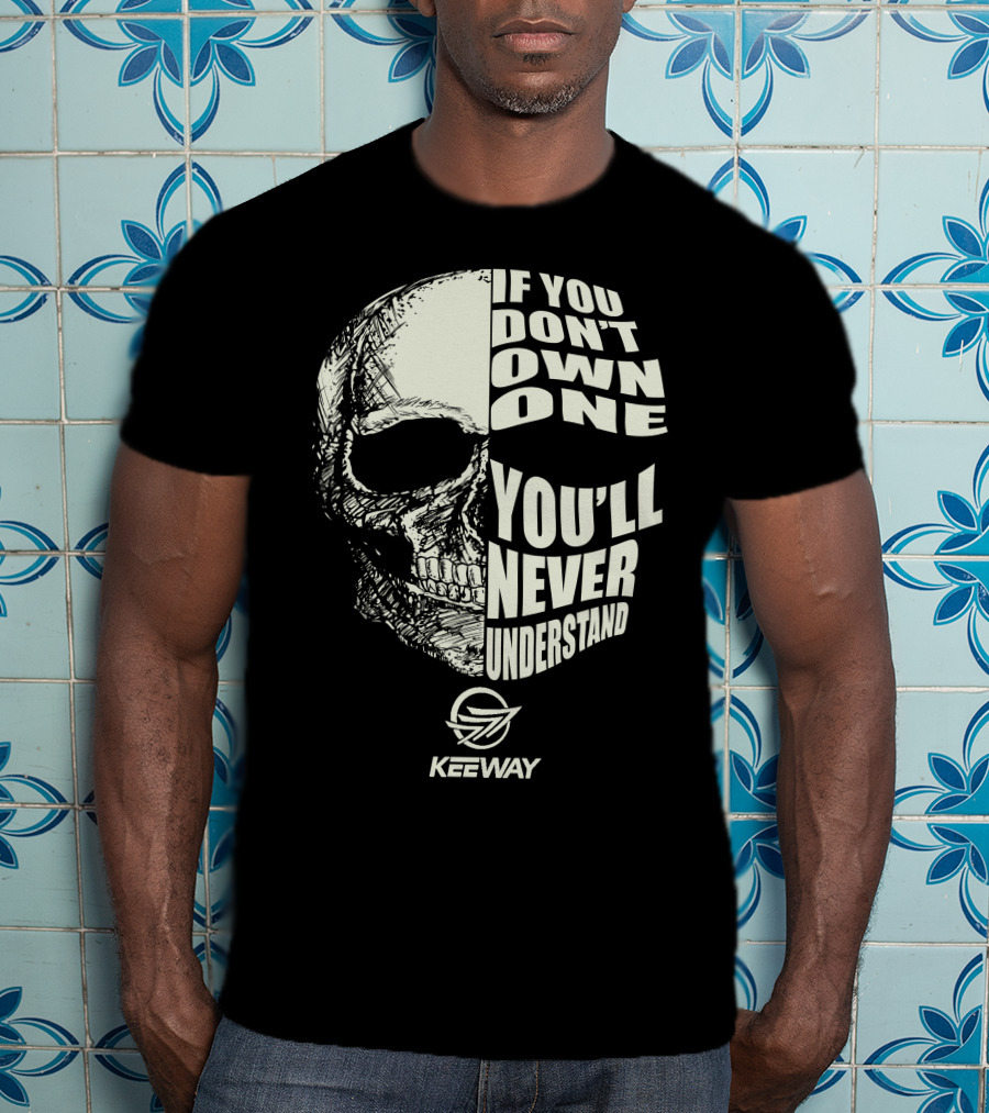 If You Don't Own One You'll Never Understand Keeway Motorcycle Skull T-Shirt