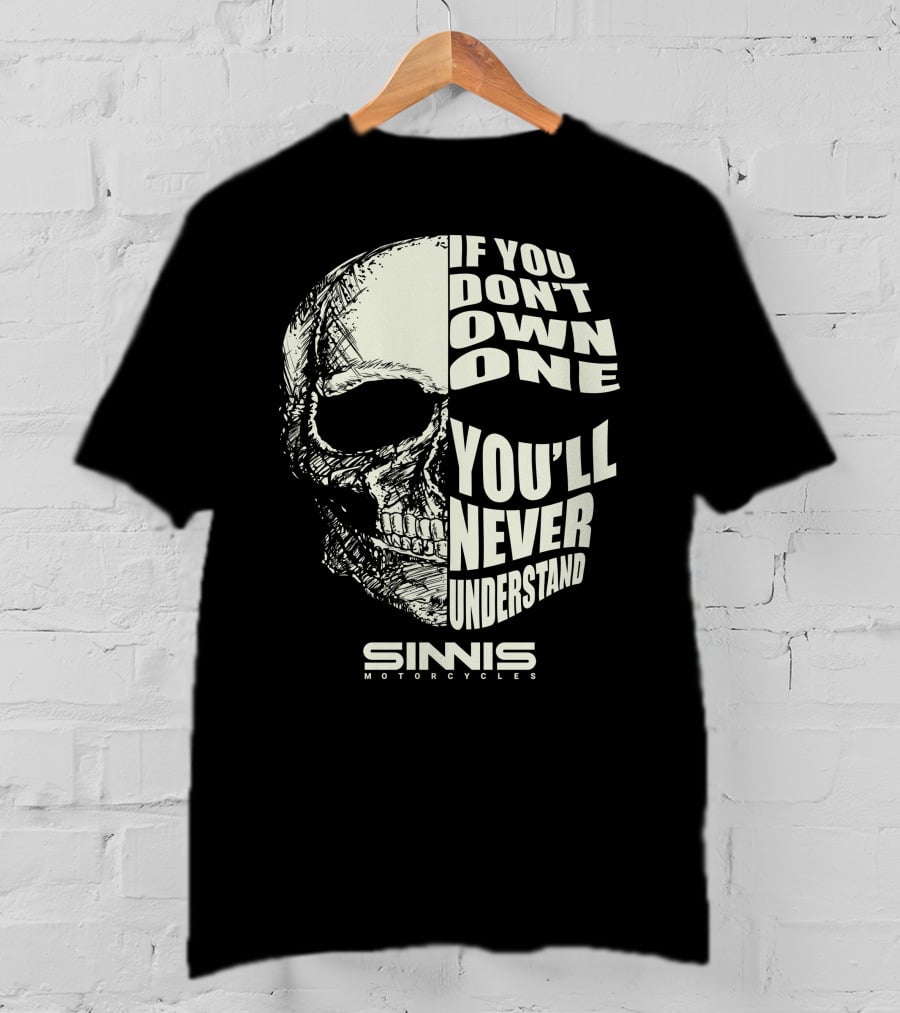 IF YOU DON'T OWN ONE YOU'LL NEVER UNDERSTAND SINNIS MOTORCYCLES T-Shirt