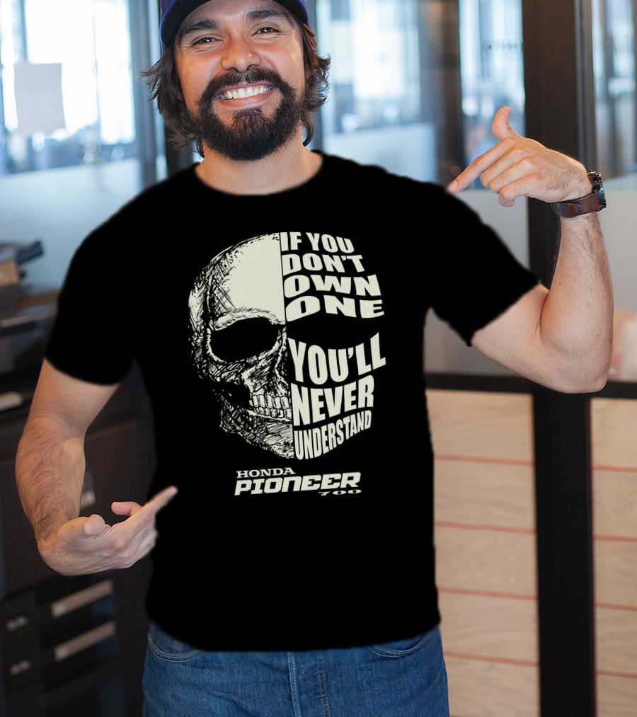Honda Pioneer 700 If You Don't Own One You'll Never Understand T-Shirt