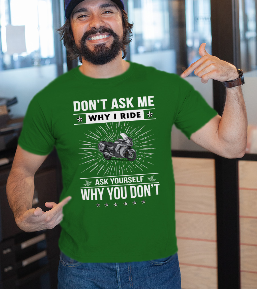 Don't Ask ME Why I Ride Kawasaki 1400 Gtrider Ask Yourself Why You Don't T-Shirt