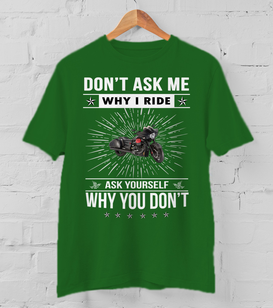 Don't Ask ME Why I Ride Ask Yourself Why You Don't Moto Guzzi Mgx T-Shirt