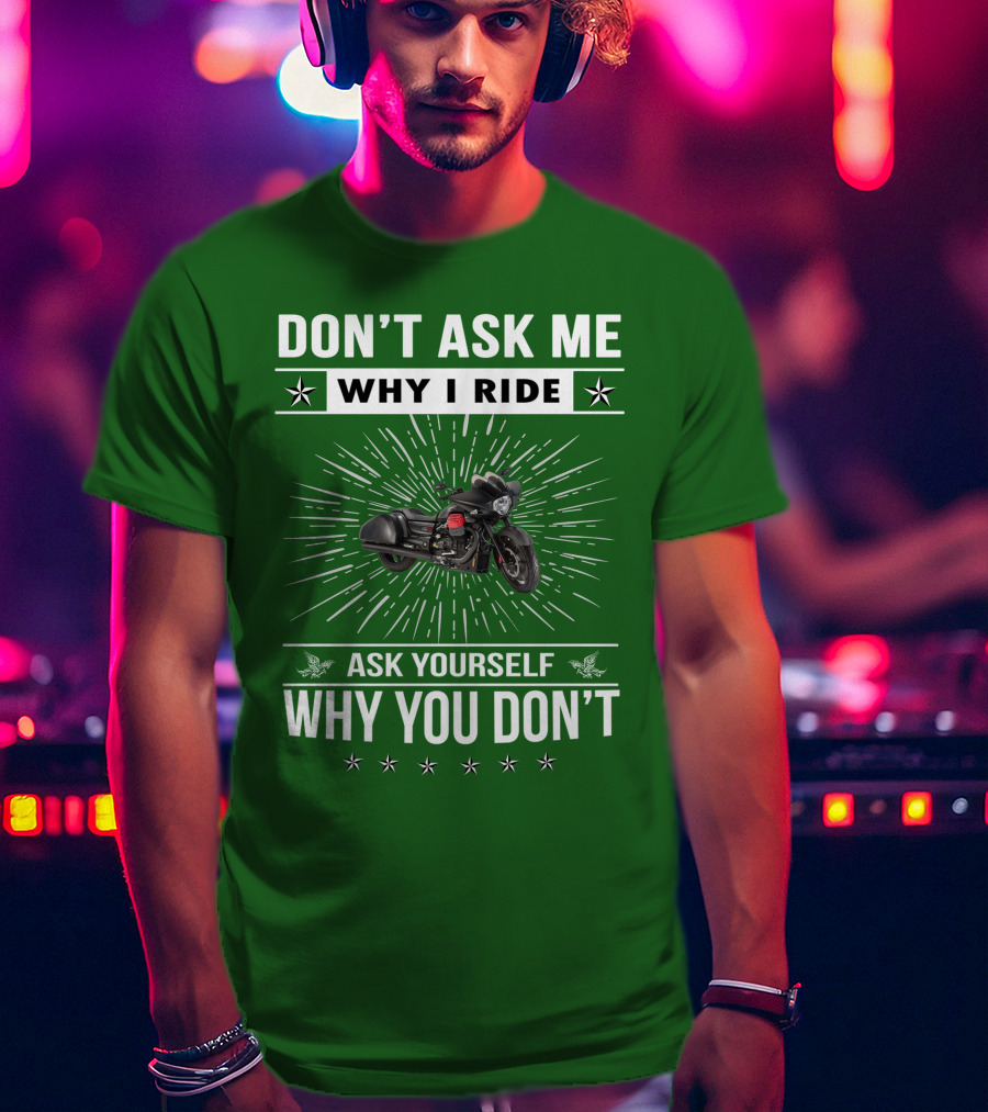 Don't Ask ME Why I Ride Ask Yourself Why You Don't Moto Guzzi Mgx T-Shirt