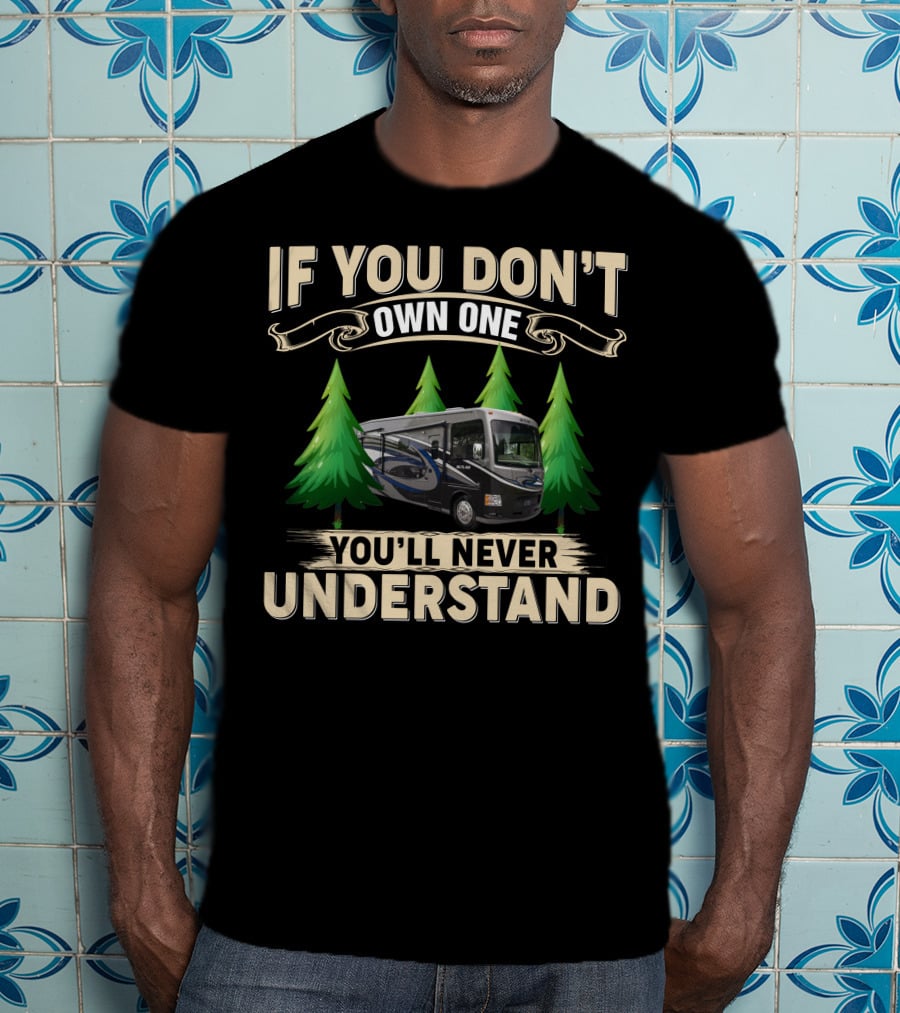 If You Don't Own One You'll Never Understand T-Shirt