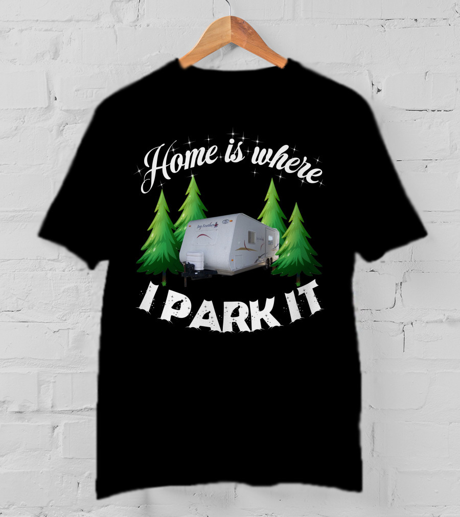 Home Is Where I Park It RV Camper Between Evergreen Trees T-Shirt