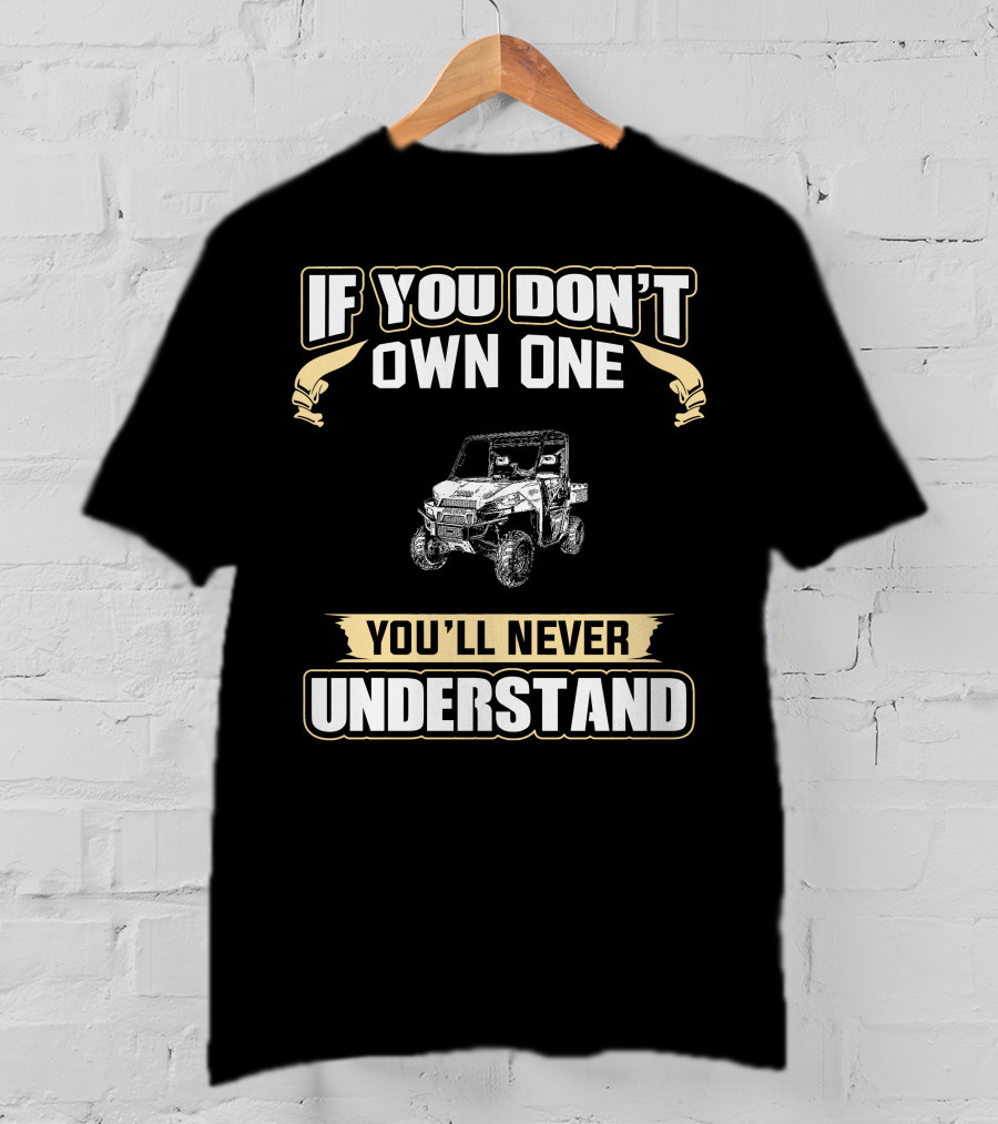 If You Don't Own One You'll Never Understand Off-Road Vehicle T-Shirt