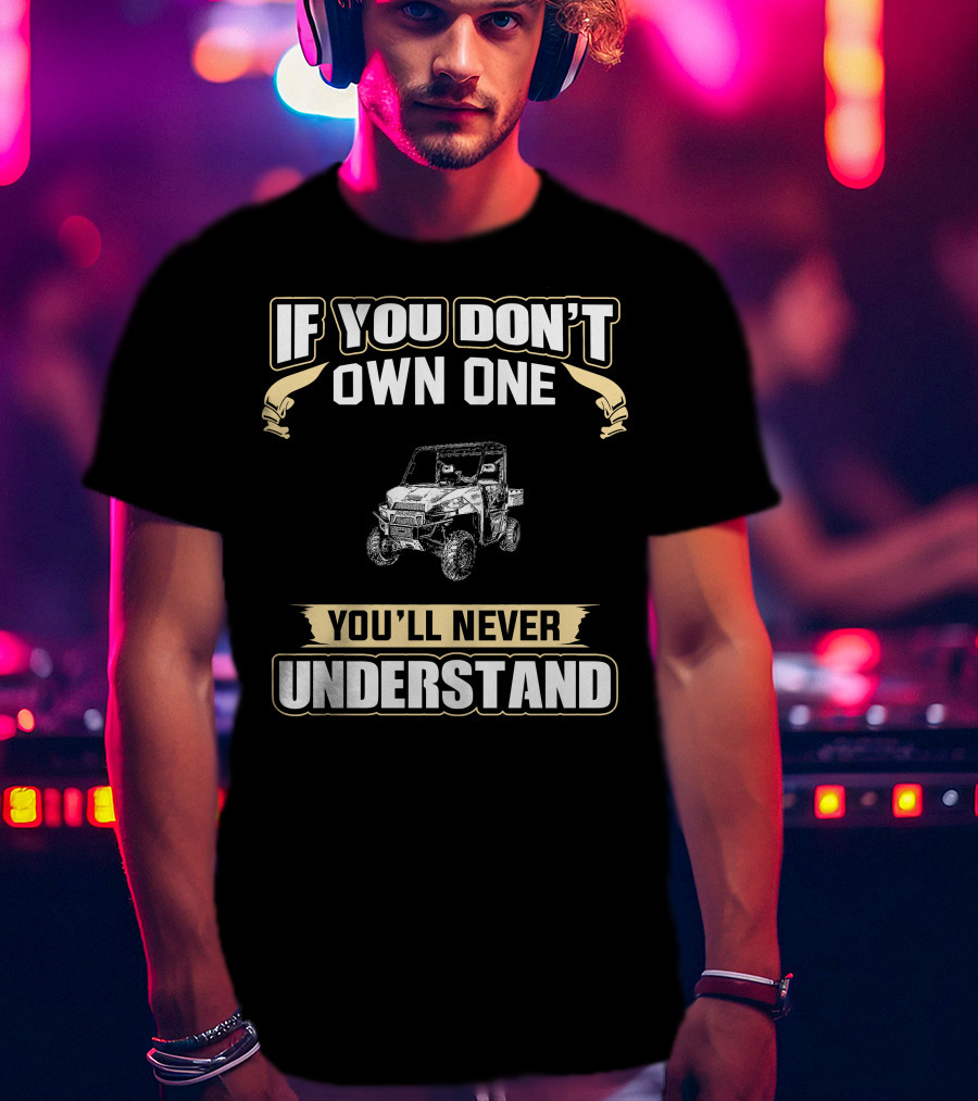 If You Don't Own One You'll Never Understand Off-Road Vehicle T-Shirt