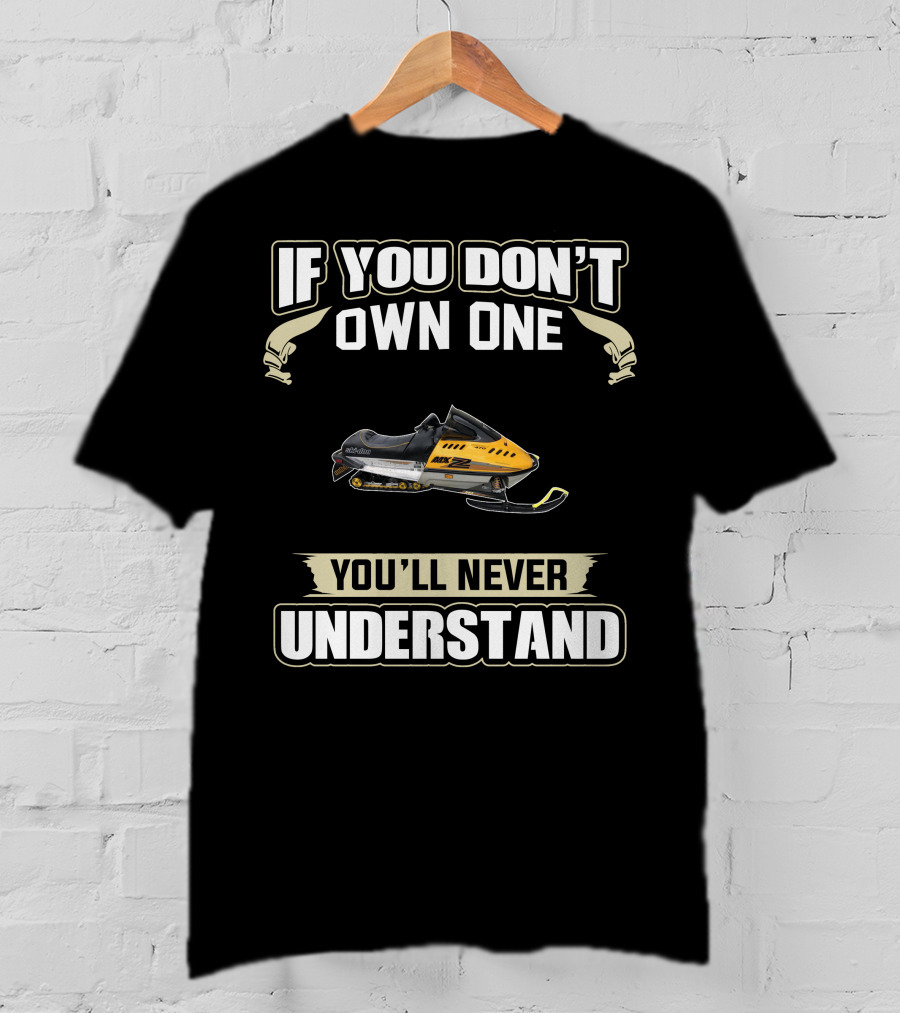 If You Don't Own One Ski Doo 470 Mxz You'll Never Understand T-Shirt