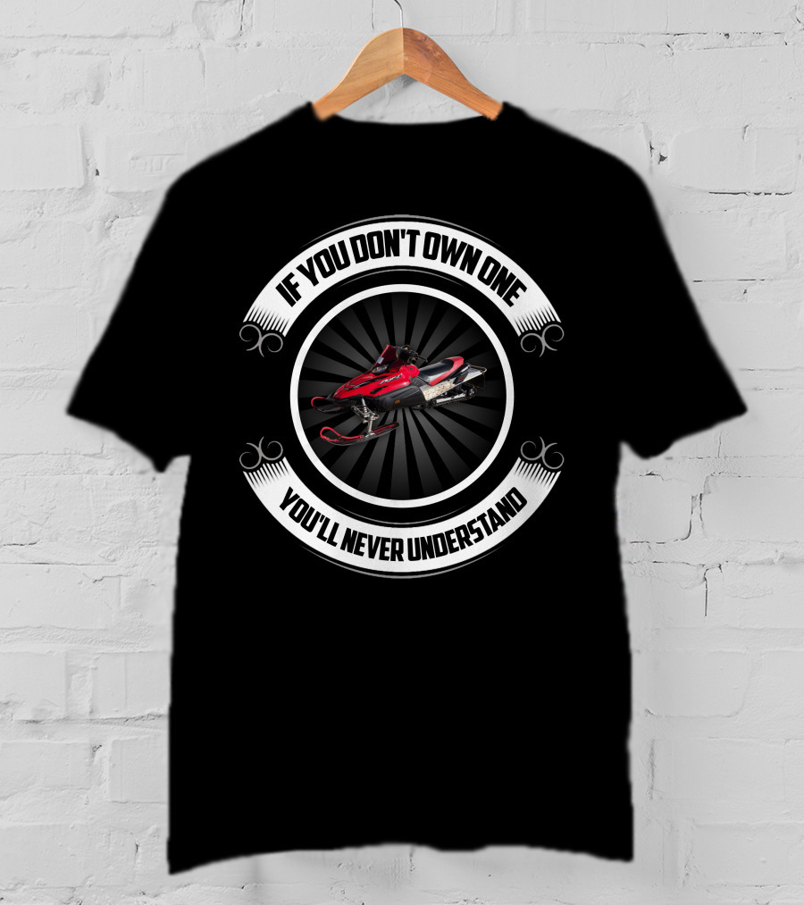 If You Don't Own One You'll Never Understand Yamaha RX1 Snowmobile T-Shirt
