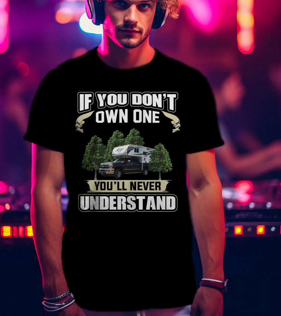 If You Don't Own One You'll Never Understand Arctic Fox Truck Camper T-Shirt