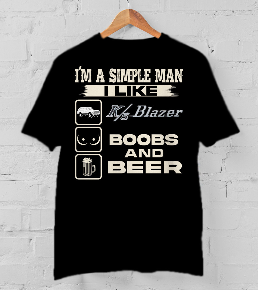I'm A Simple Man I Like K/5 Blazer Boobs And Beer T-Shirt