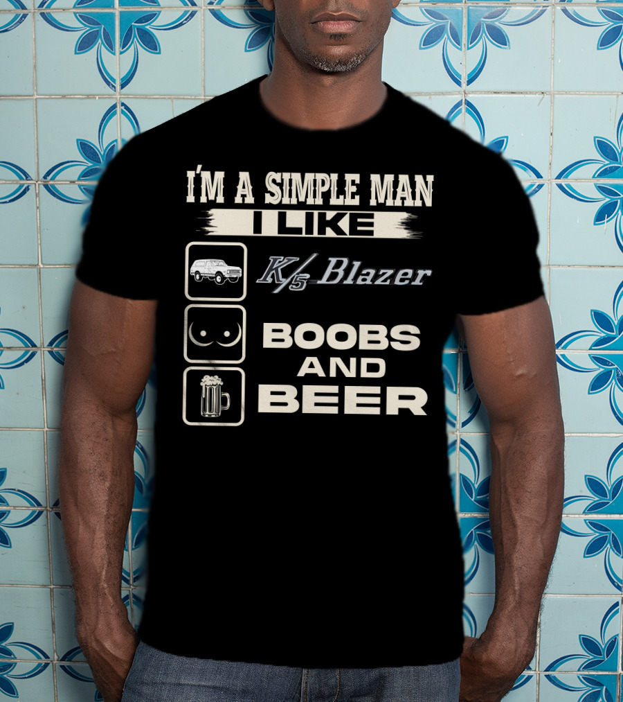 I'm A Simple Man I Like K/5 Blazer Boobs And Beer T-Shirt