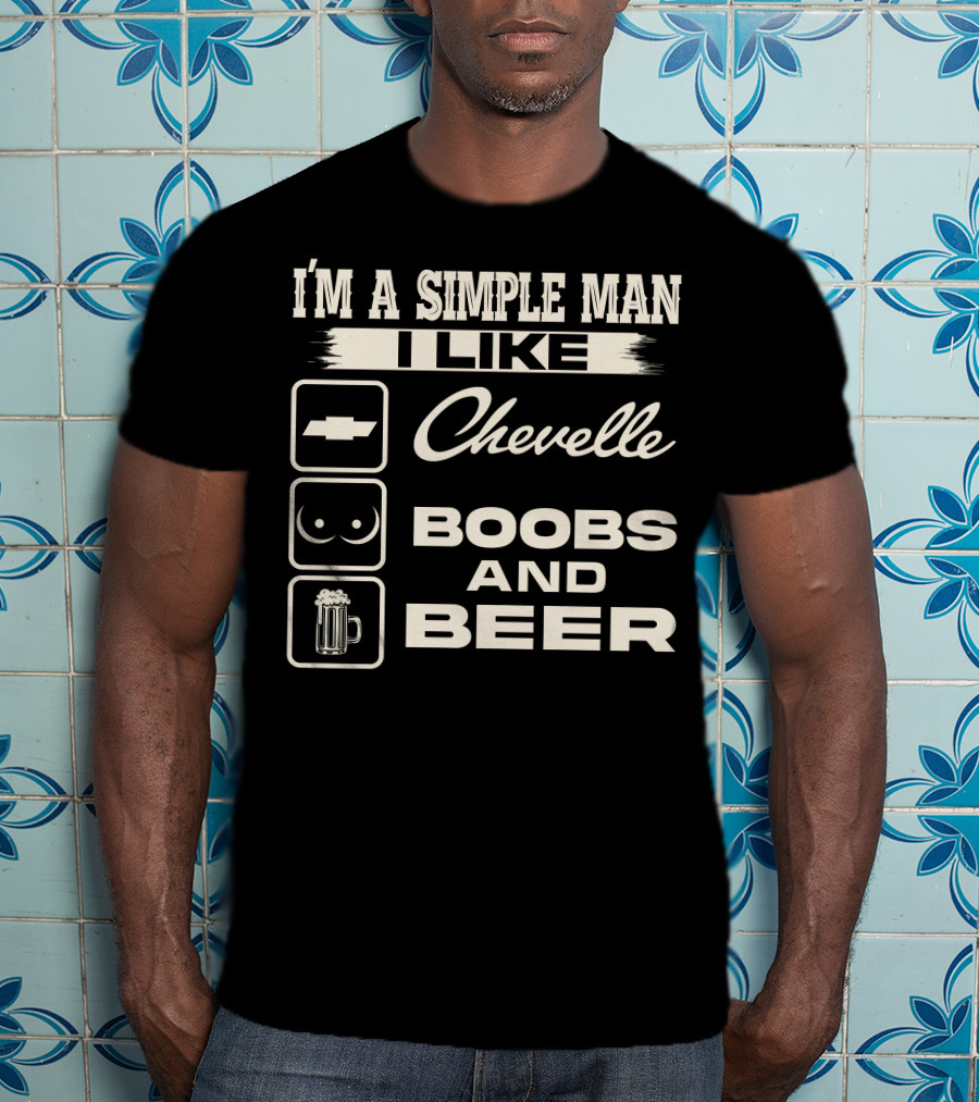 I'm A Simple Man I Like Chevelle Boobs And Beer T-Shirt