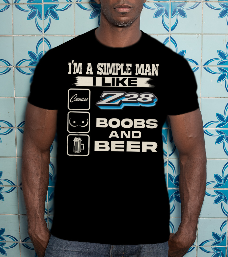 I'm A Simple Man I Like Camaro Z28 Boobs And Beer T-Shirt