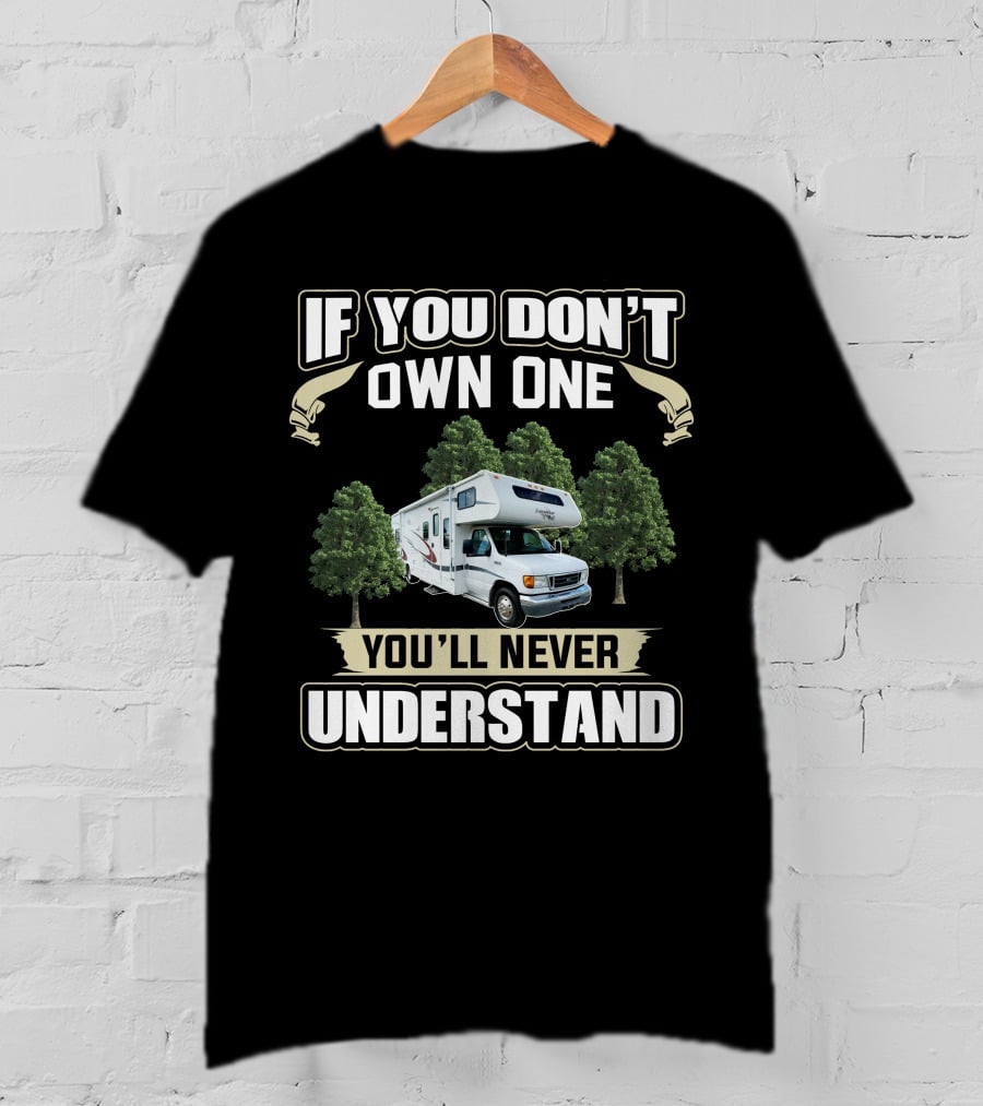 If You Don't Own One You'll Never Understand Forest River Class C Sunseeker T-Shirt