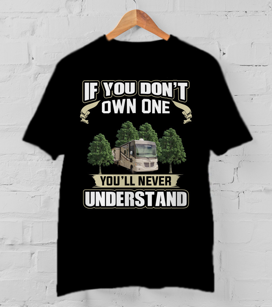 If You Don’t Own One You’ll Never Understand Coachmen Mirada 35BH RV T-Shirt