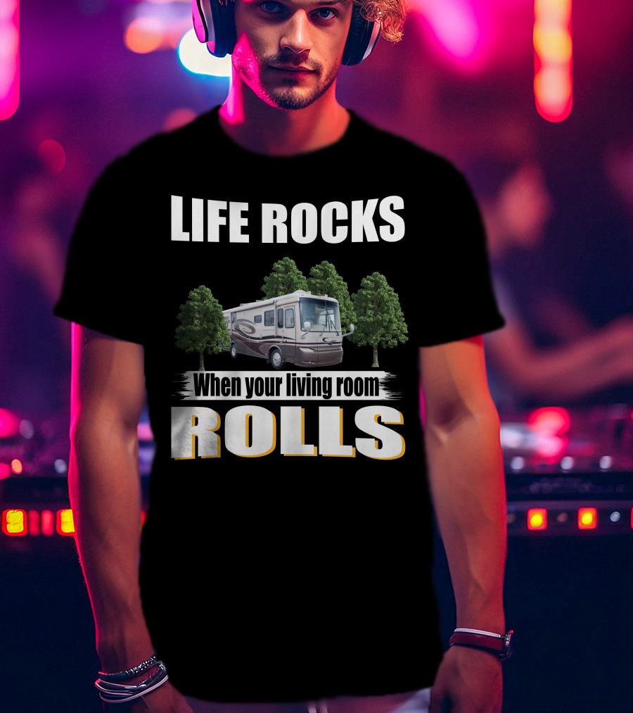 LIFE ROCKS When Your Living Room Rolls Newmar Kountry Star T-Shirt