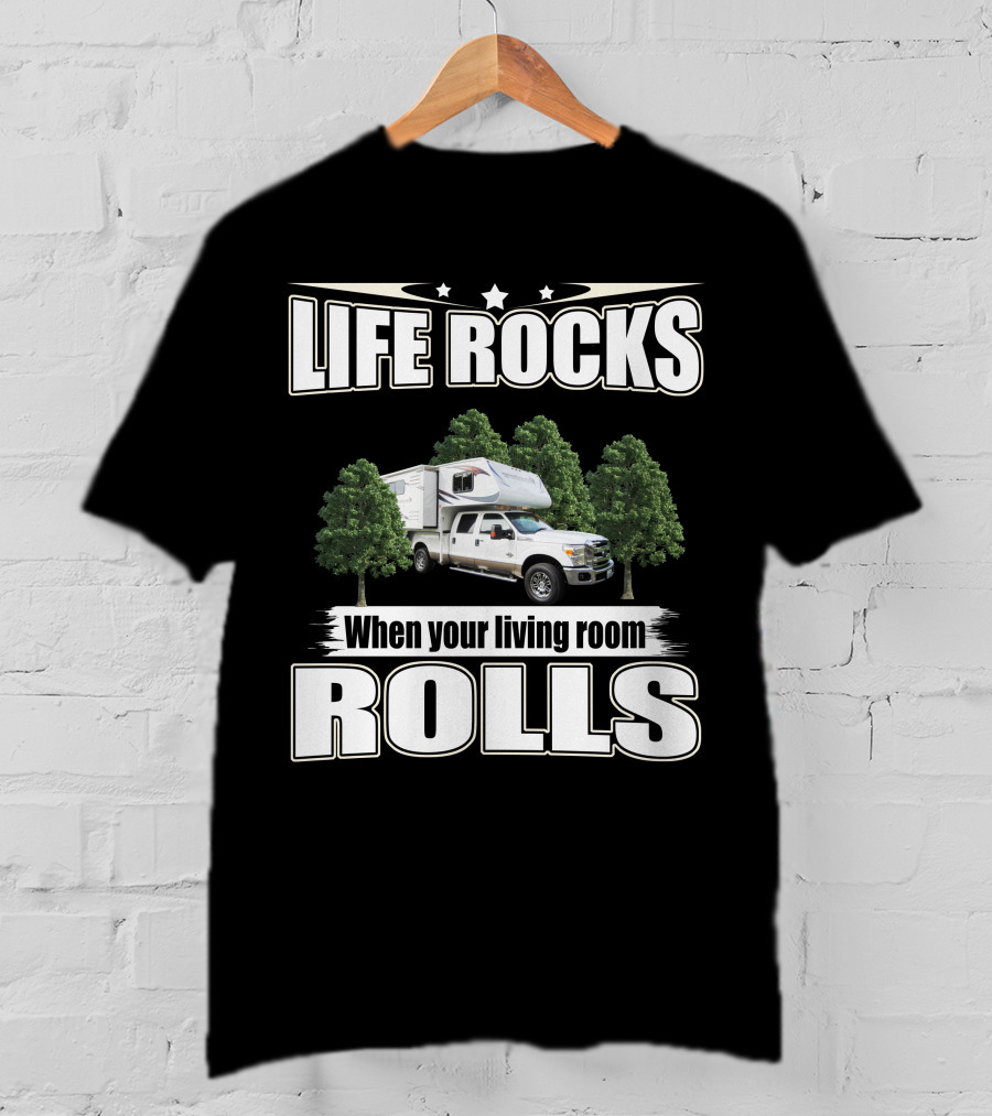 Life Rocks When Your Living Room Rolls Adventure Truck Camper T-Shirt