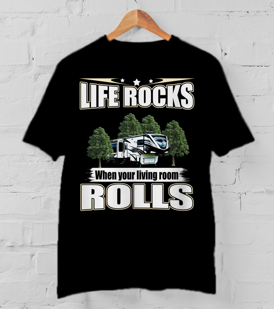 LIFE ROCKS When Your Living Room Rolls RV Camping T-Shirt