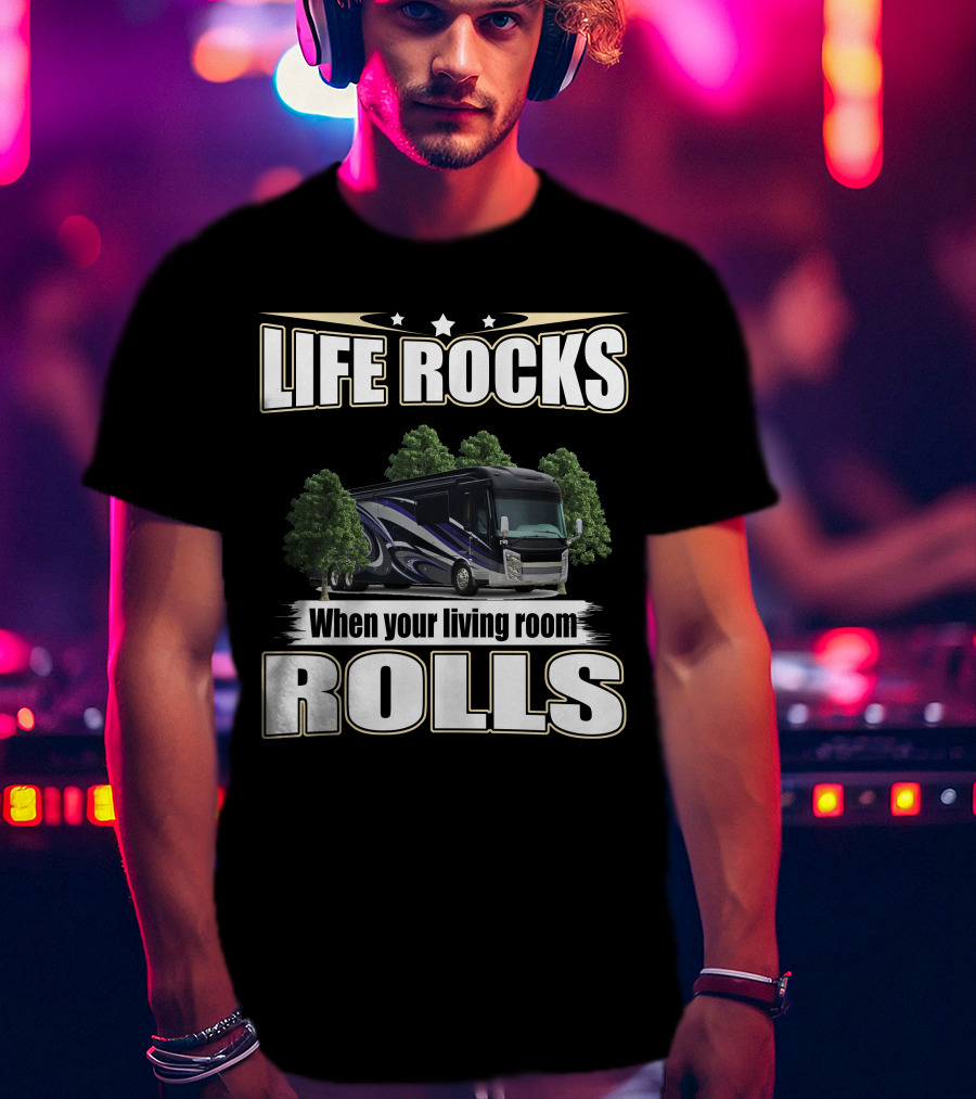 LIFE ROCKS When Your Living Room Rolls Entegra Anthem T-Shirt