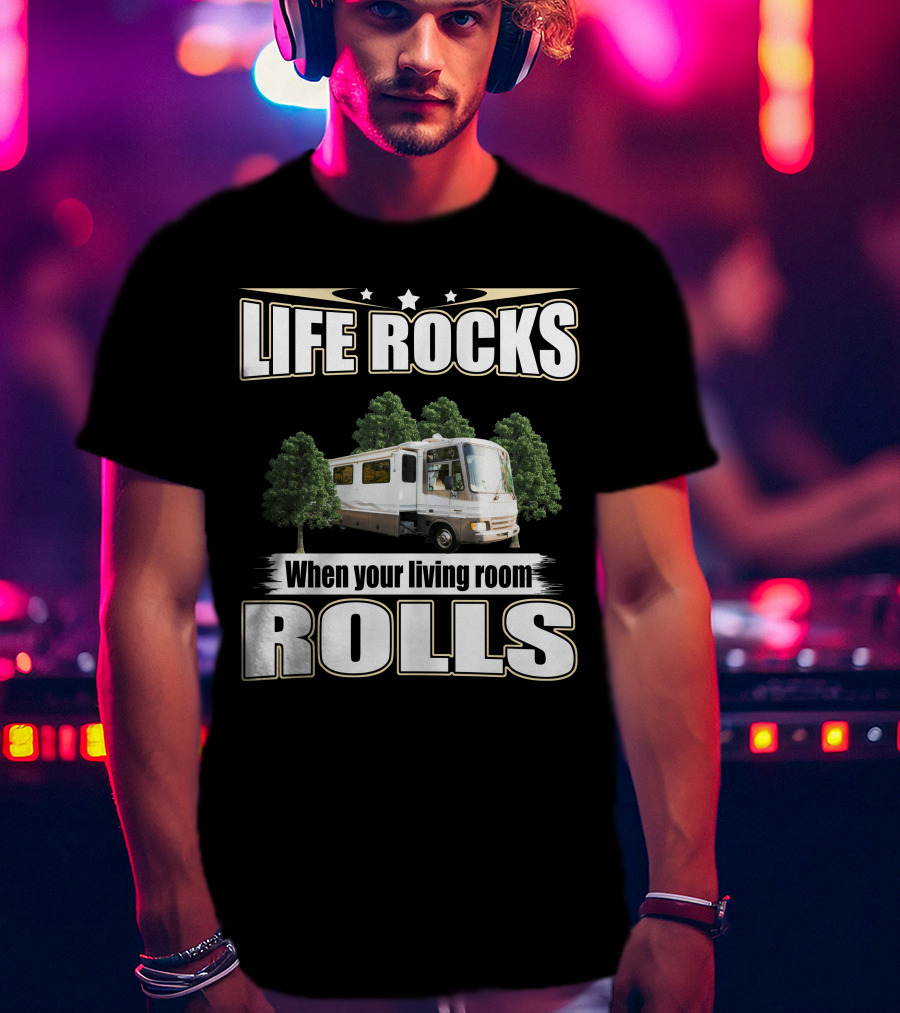 LIFE ROCKS When Your Living Room ROLLS Fleetwood PA 37s RV T-Shirt