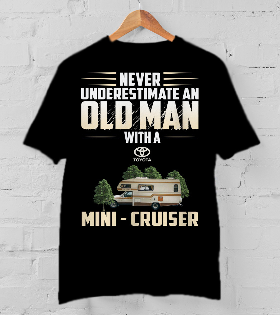 Never Underestimate An Old Man With A Toyota Mini Cruiser T-Shirt