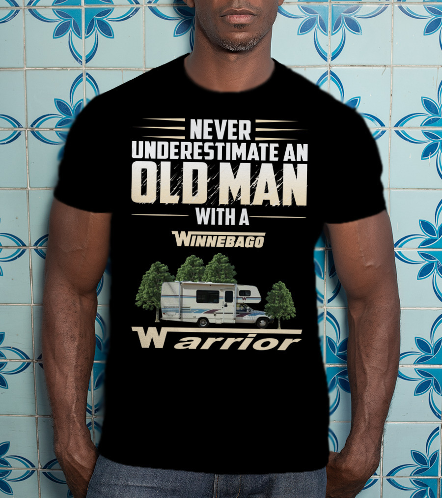 Never Underestimate An Old Man With A Winnebago Warrior T-Shirt