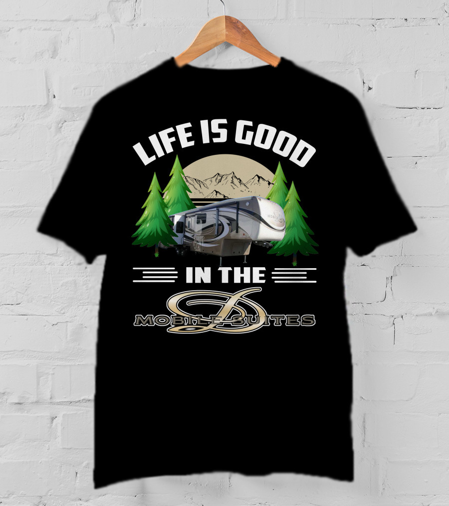 Life Is Good In The Mobile Suites T-Shirt