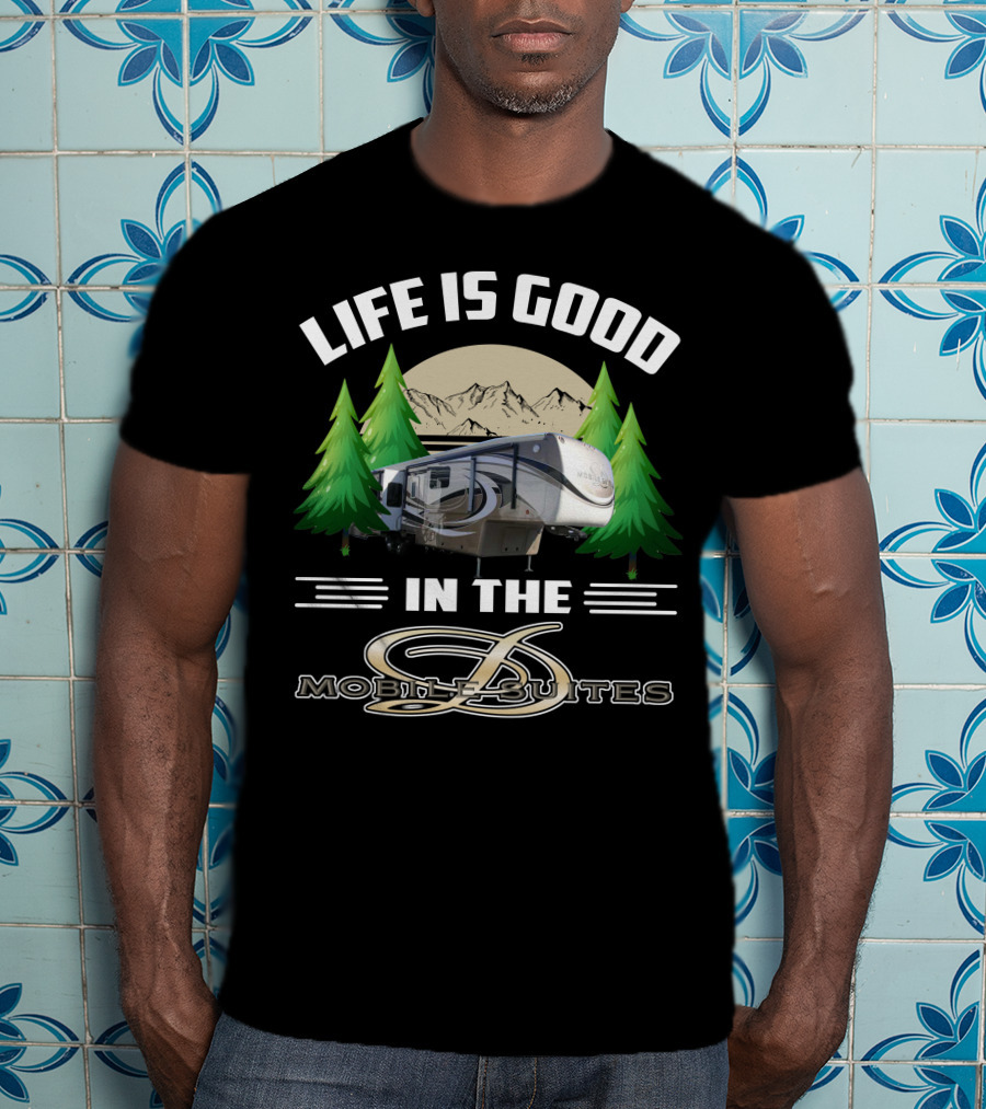 Life Is Good In The Mobile Suites T-Shirt