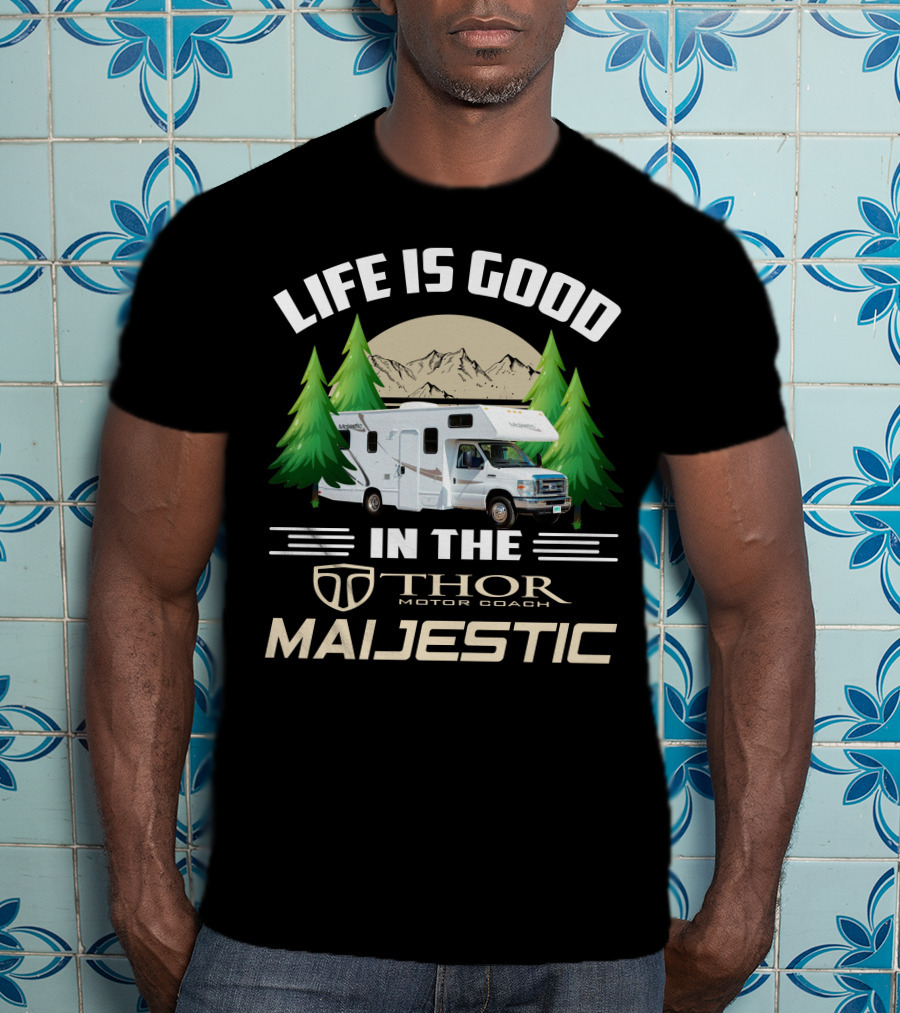 Life Is Good In The Thor Motor Coach Majestic T-Shirt